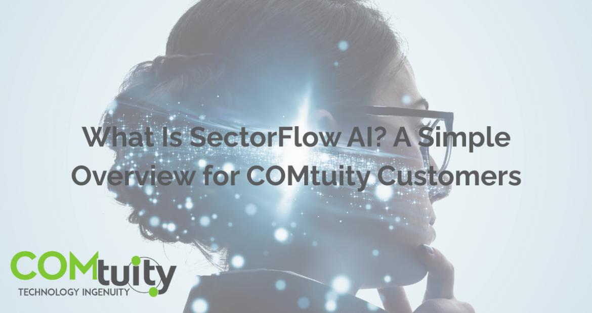 Person with digital overlay representing AI and data processing, with the text "What Is SectorFlow AI? A Simple Overview for COMtuity Customers"